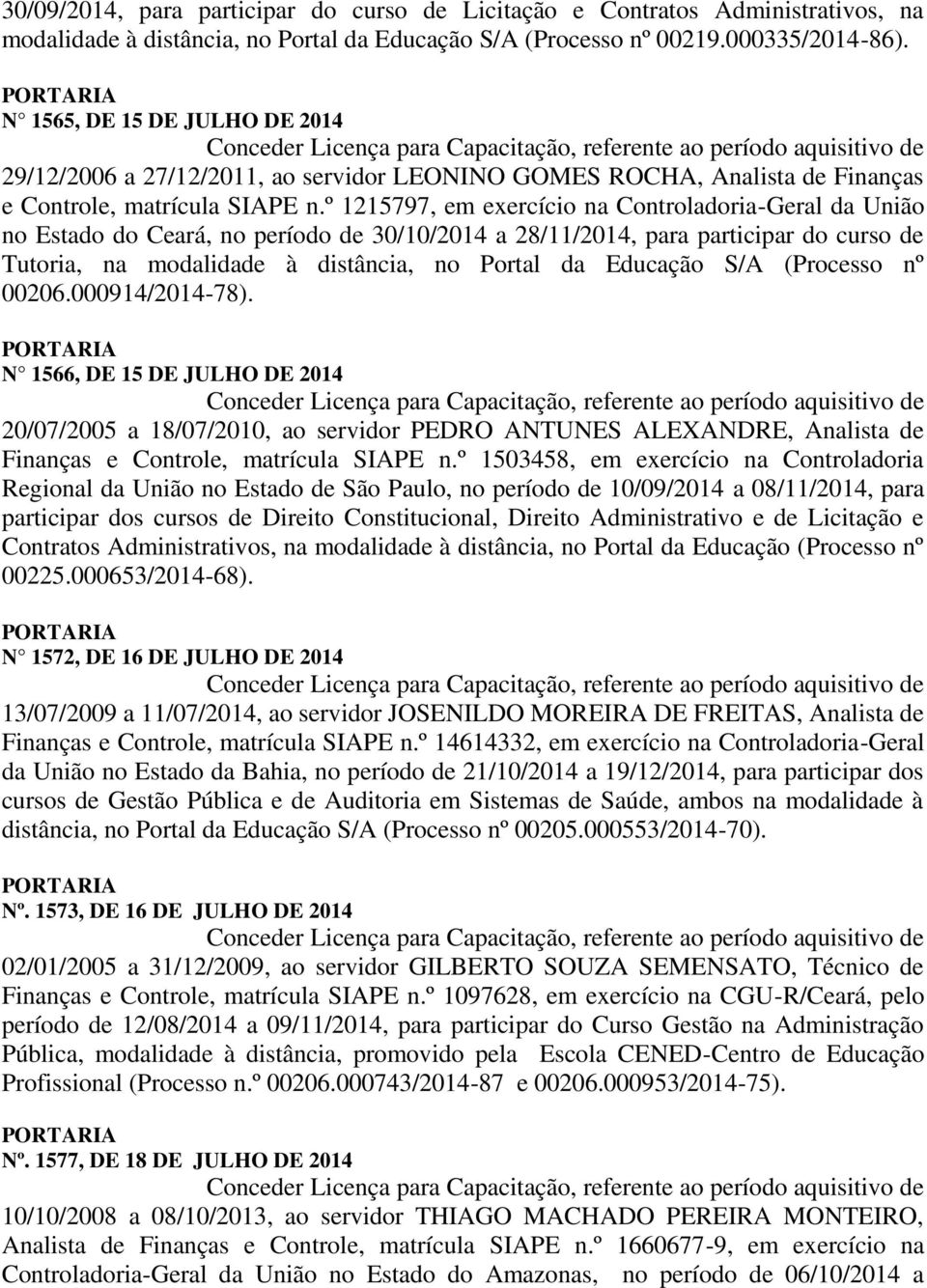 º 1215797, em exercício na Controladoria-Geral da União no Estado do Ceará, no período de 30/10/2014 a 28/11/2014, para participar do curso de Tutoria, na modalidade à distância, no Portal da