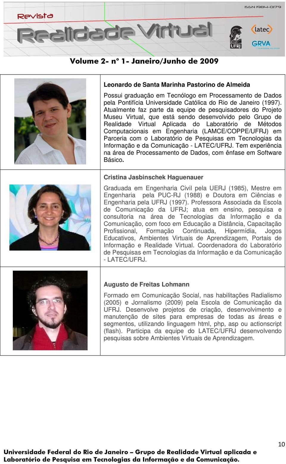 (LAMCE/COPPE/UFRJ) em Parceria com o Laboratório de Pesquisas em Tecnologias da Informação e da Comunicação - LATEC/UFRJ.