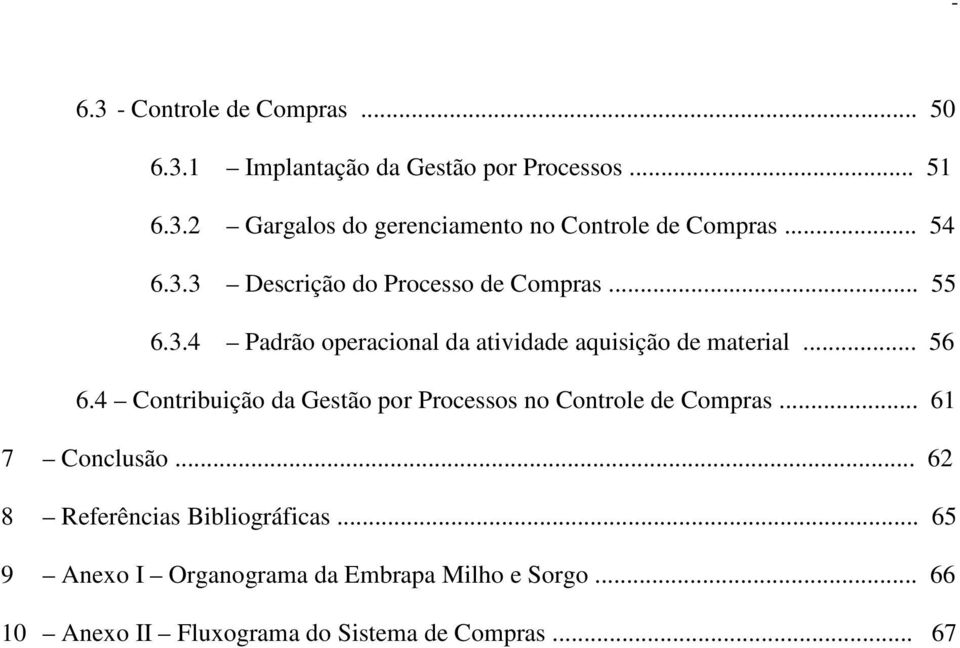 4 Contribuição da Gestão por Processos no Controle de Compras... 61 7 Conclusão... 62 8 Referências Bibliográficas.