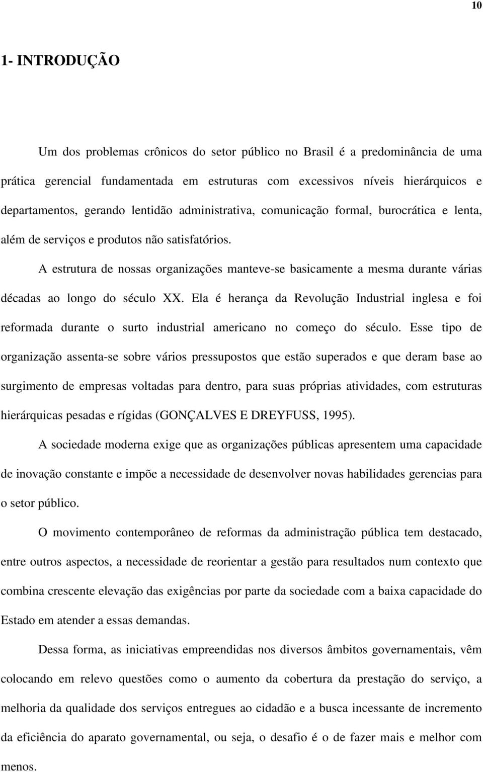 A estrutura de nossas organizações manteve-se basicamente a mesma durante várias décadas ao longo do século XX.