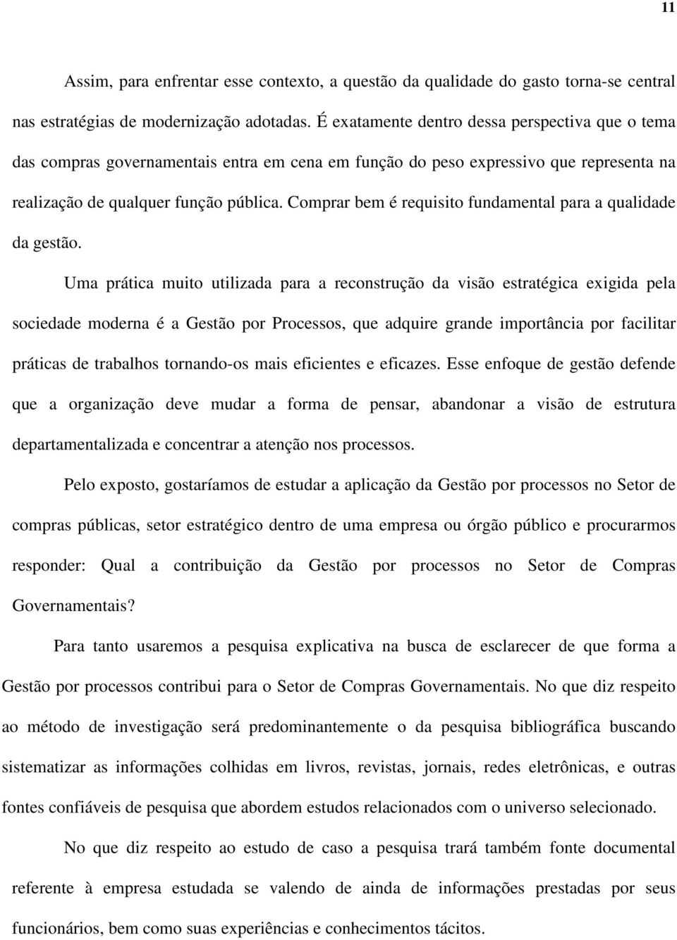 Comprar bem é requisito fundamental para a qualidade da gestão.