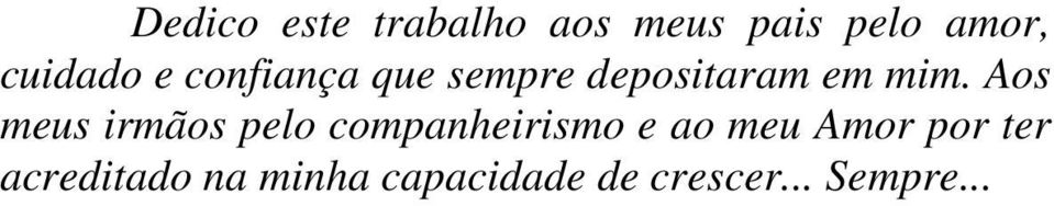 Aos meus irmãos pelo companheirismo e ao meu Amor