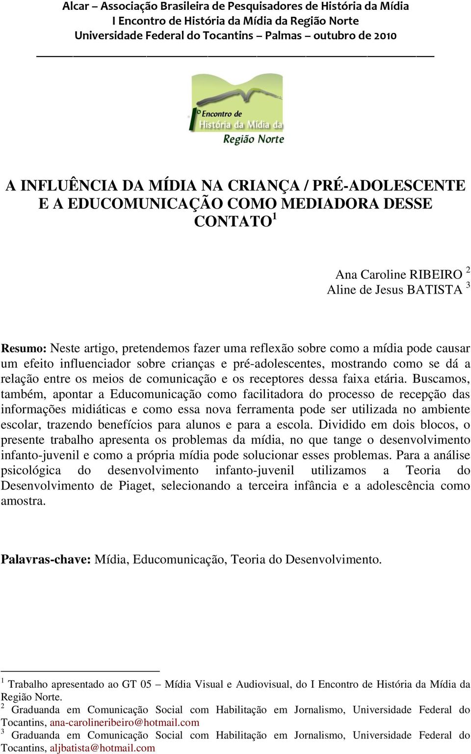 Buscamos, também, apontar a Educomunicação como facilitadora do processo de recepção das informações midiáticas e como essa nova ferramenta pode ser utilizada no ambiente escolar, trazendo benefícios