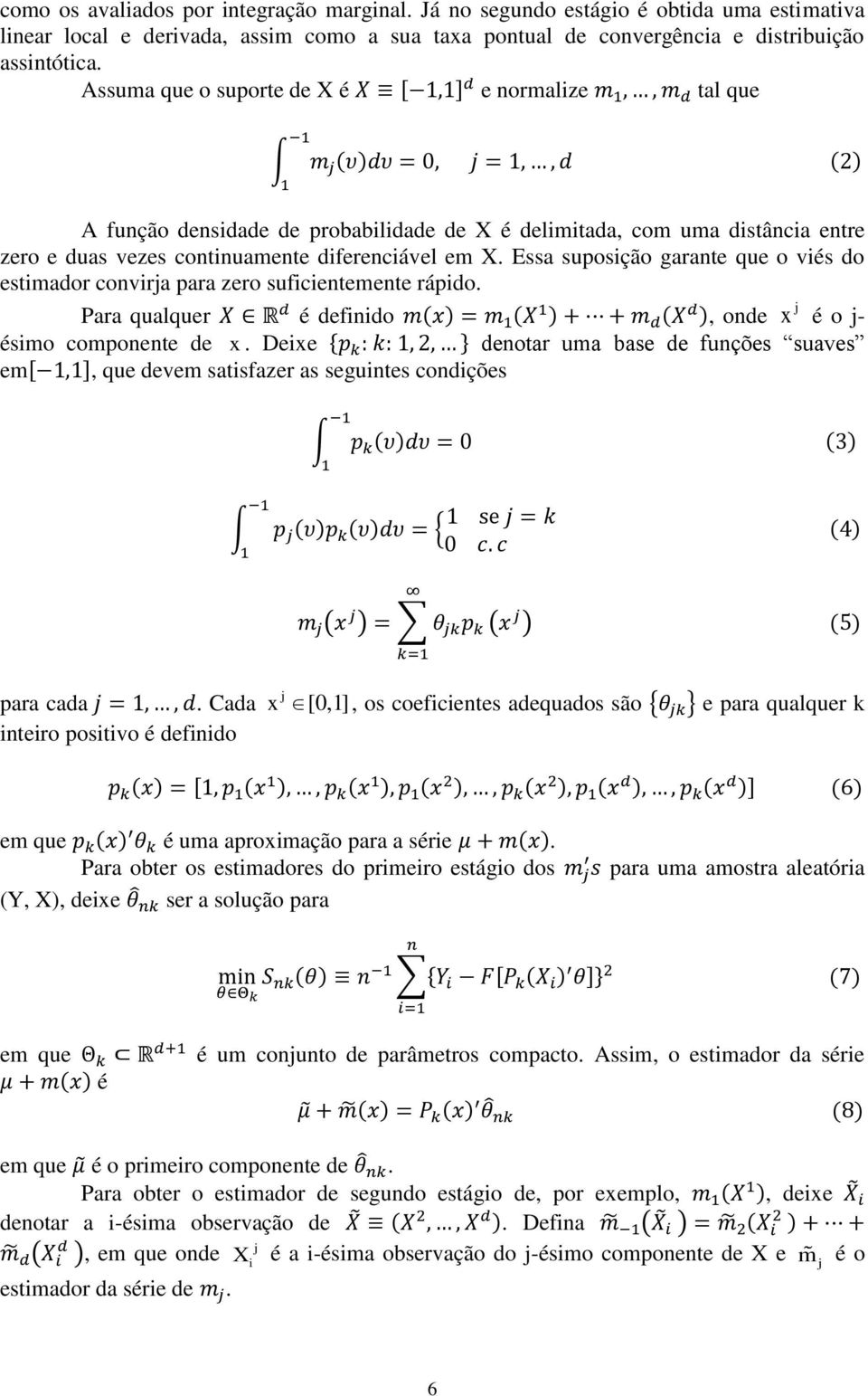 Essa suposição garante que o viés do estimador convirja para zero suficientemente rápido. j Para qualquer é definido ( ) ( ) ( ), onde x é o j- ésimo componente de x.