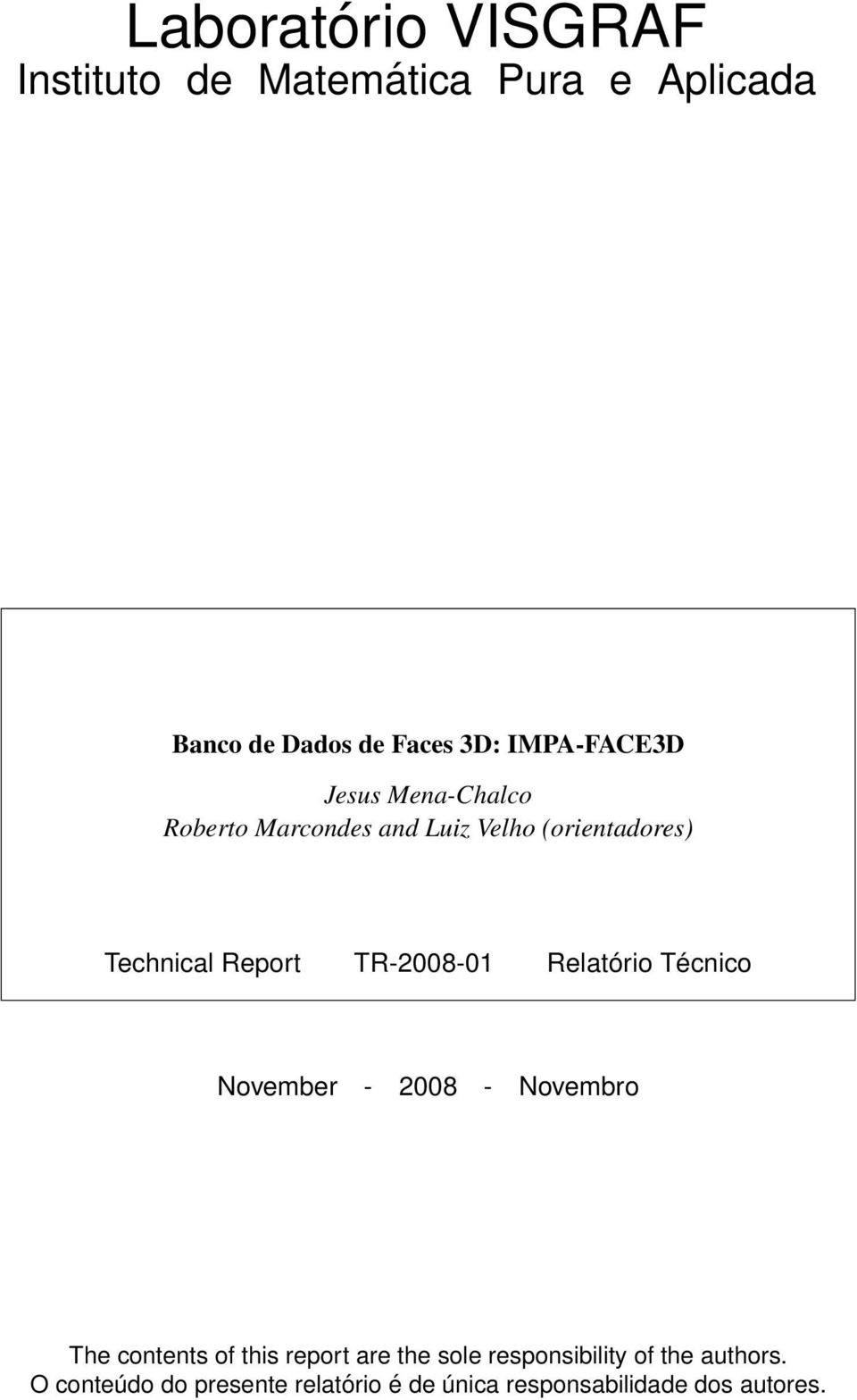 TR-2008-01 Relatório Técnico November - 2008 - Novembro The contents of this report are the