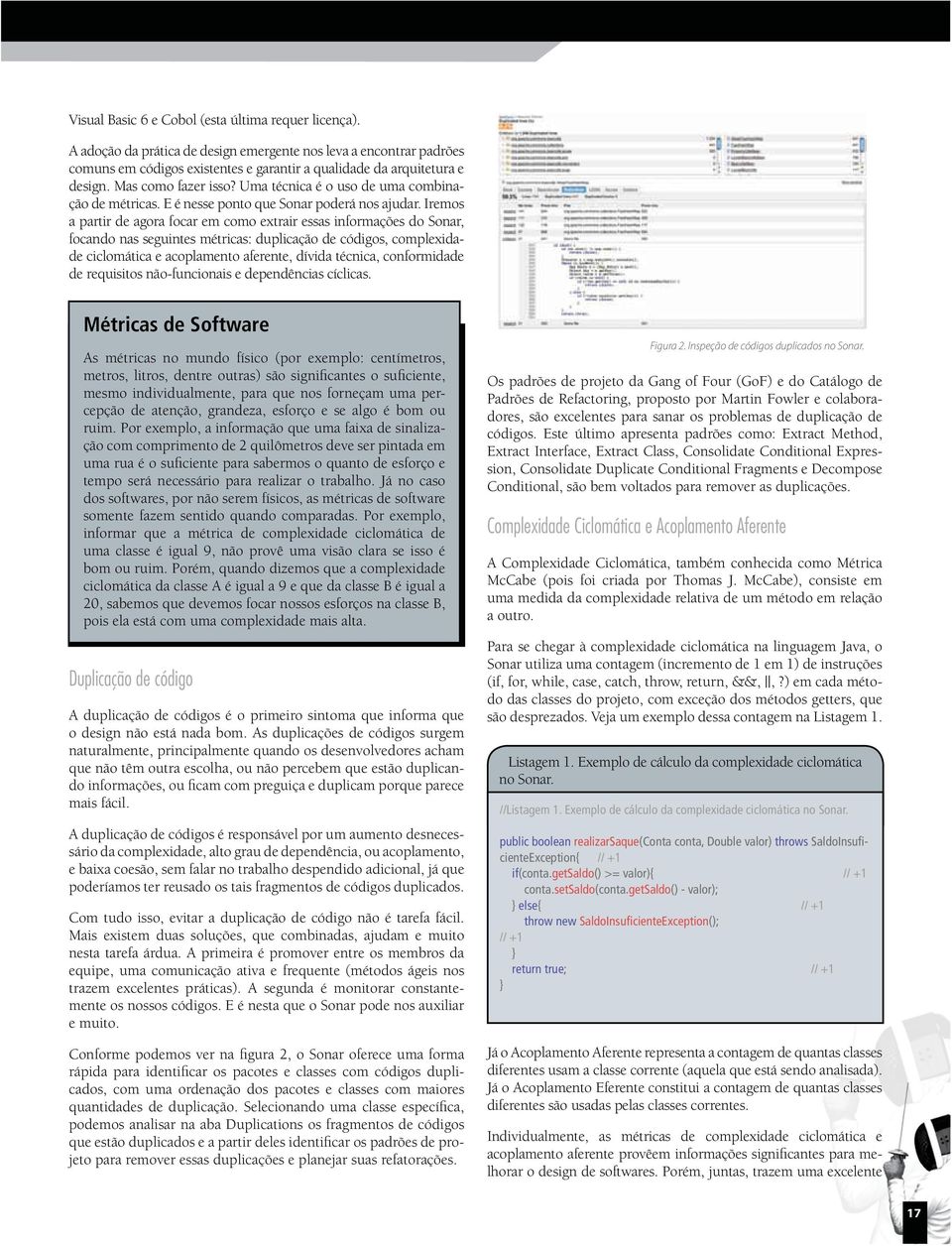 Iremos a partir de agora focar em como extrair essas informações do Sonar, focando nas seguintes métricas: duplicação de códigos, complexidade ciclomática e acoplamento aferente, dívida técnica,