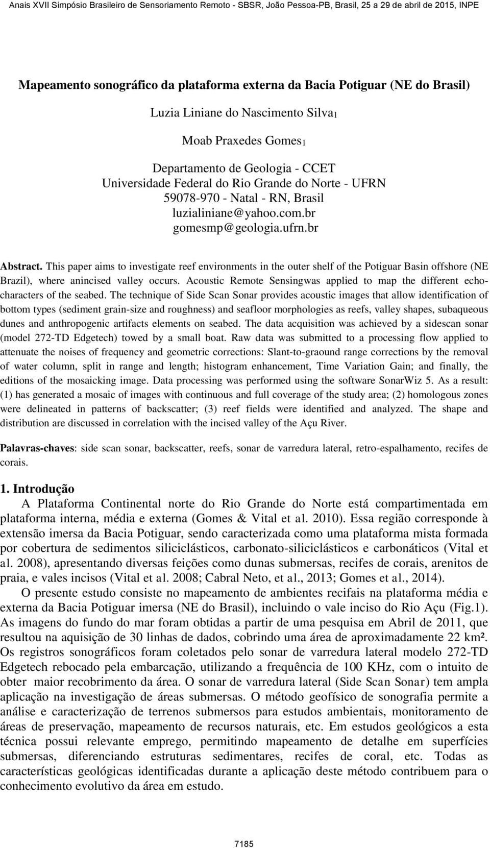 This paper aims to investigate reef environments in the outer shelf of the Potiguar Basin offshore (NE Brazil), where anincised valley occurs.