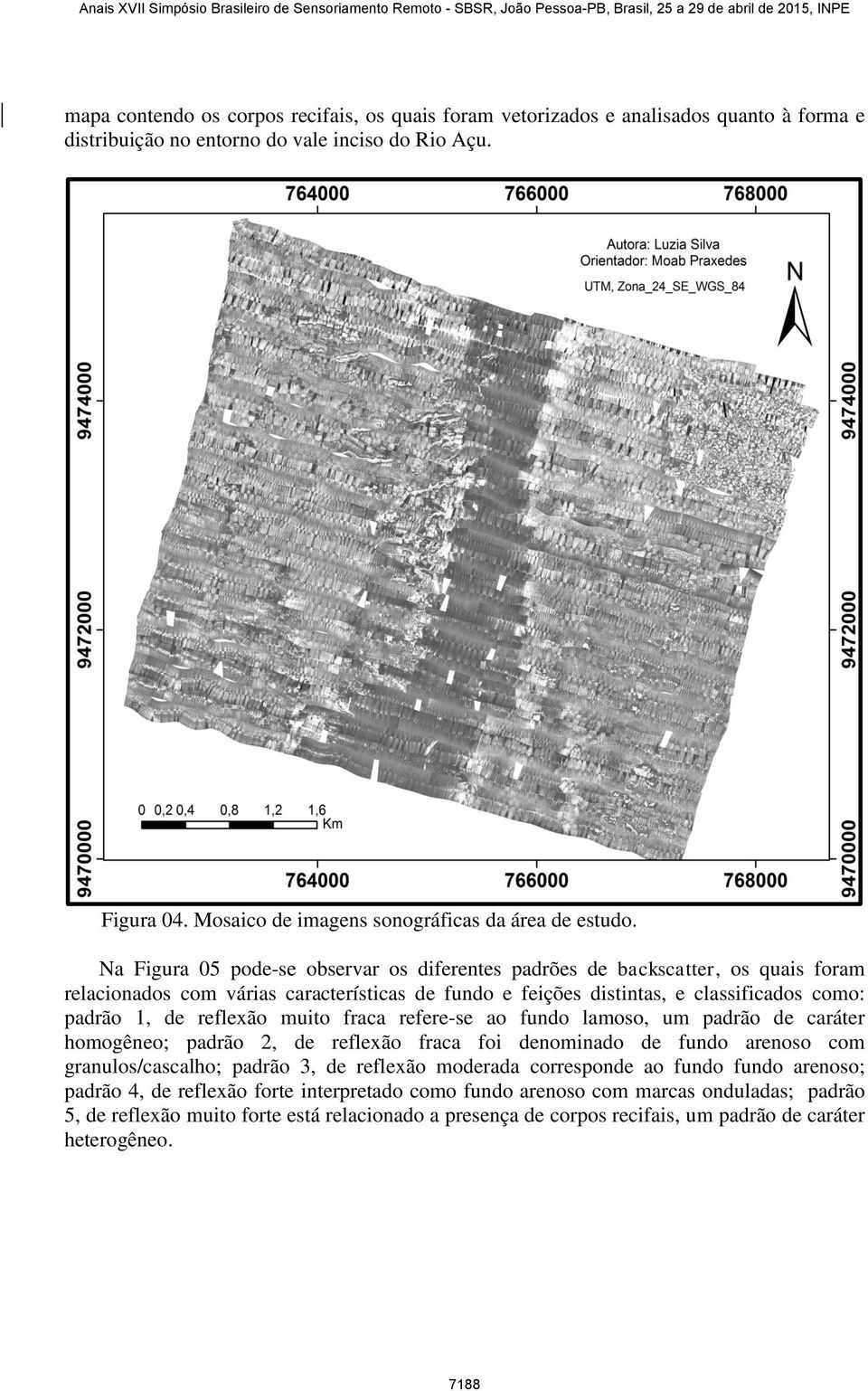 Na Figura 05 pode-se observar os diferentes padrões de backscatter, os quais foram relacionados com várias características de fundo e feições distintas, e classificados como: padrão 1, de reflexão