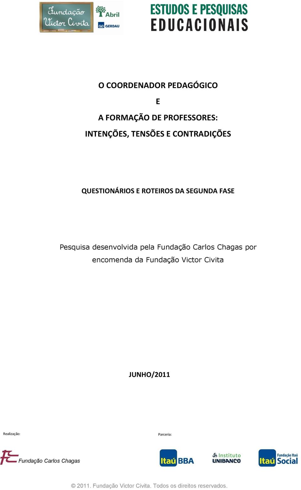 Pesquisa desenvolvida pela Fundação Carlos Chagas por encomenda da