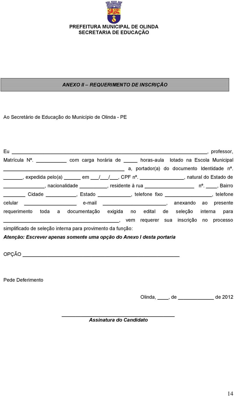 , natural do Estado de, nacionalidade, residente à rua nº.