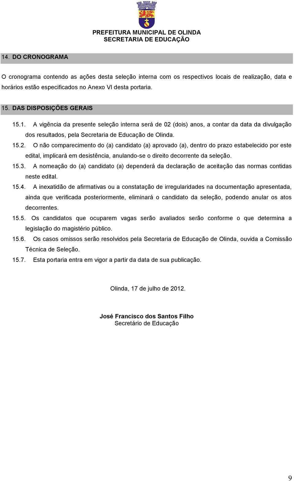 (dois) anos, a contar da data da divulgação dos resultados, pela Secretaria de Educação de Olinda. 15.2.