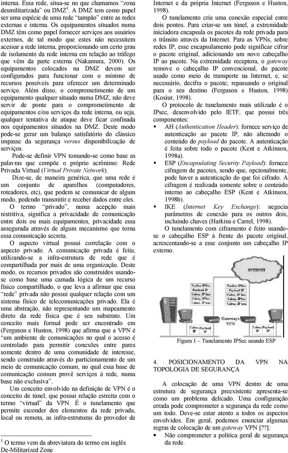 rede interna em relação ao tráfego que vêm da parte externa (Nakamura, 2000).