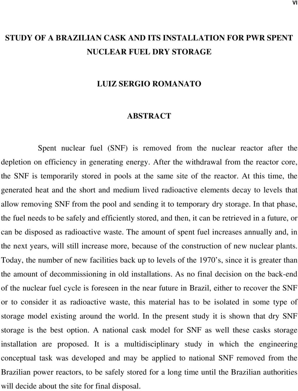 At this time, the generated heat and the short and medium lived radioactive elements decay to levels that allow removing SNF from the pool and sending it to temporary dry storage.