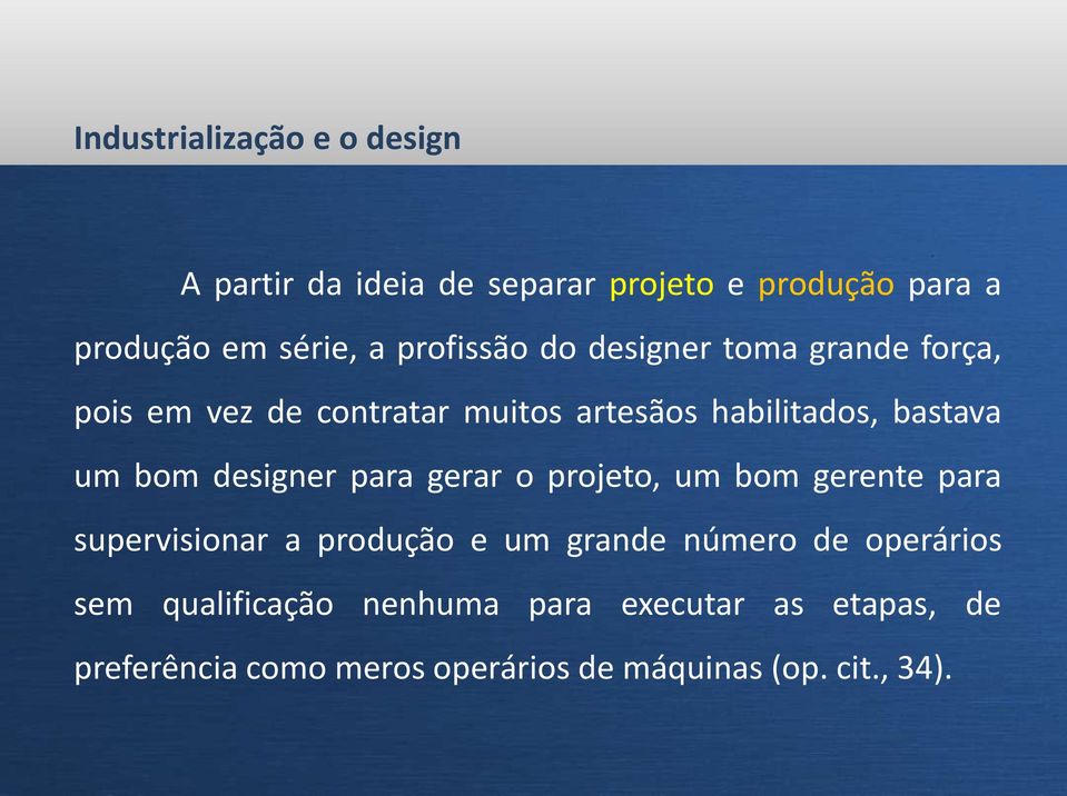 gerar o projeto, um bom gerente para supervisionar a produção e um grande número de operários sem