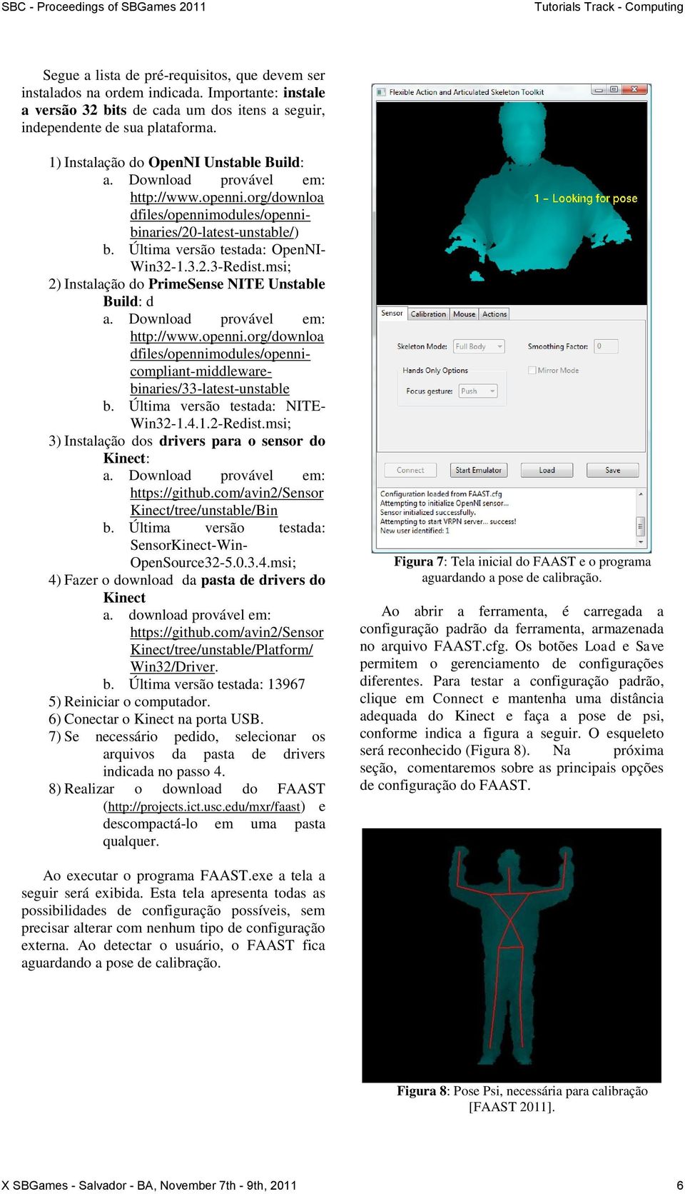 msi; 2) Instalação do PrimeSense NITE Unstable Build: d a. Download provável em: http://www.openni.org/downloa dfiles/opennimodules/opennicompliant-middlewarebinaries/33-latest-unstable b.