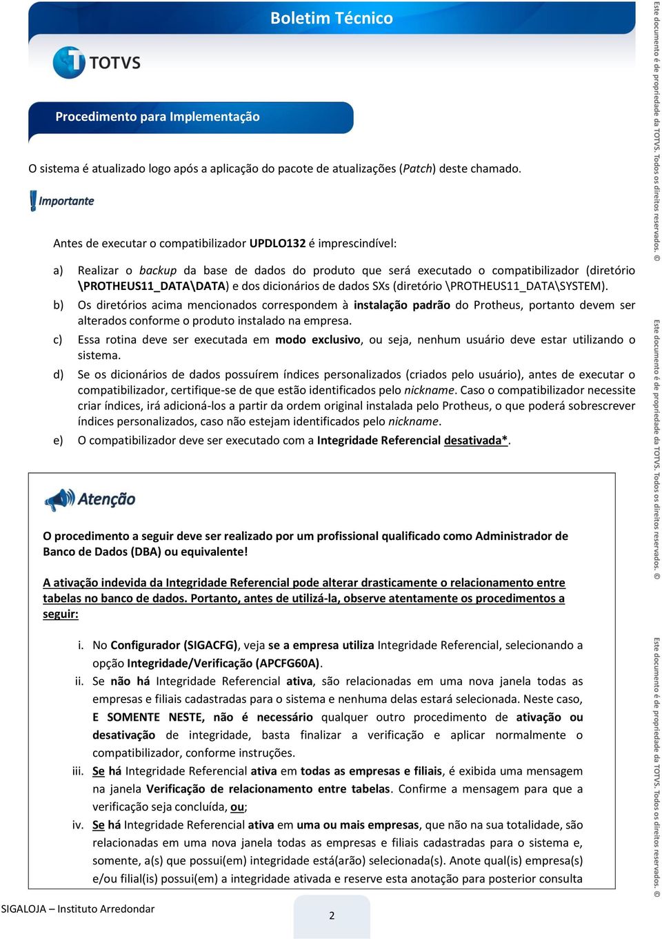 dicionários de dados SXs (diretório \PROTHEUS11_DATA\SYSTEM).