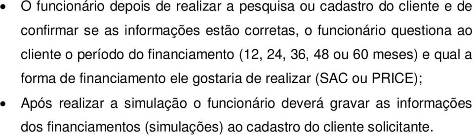 meses) e qual a forma de financiamento ele gostaria de realizar (SAC ou PRICE); Após realizar a