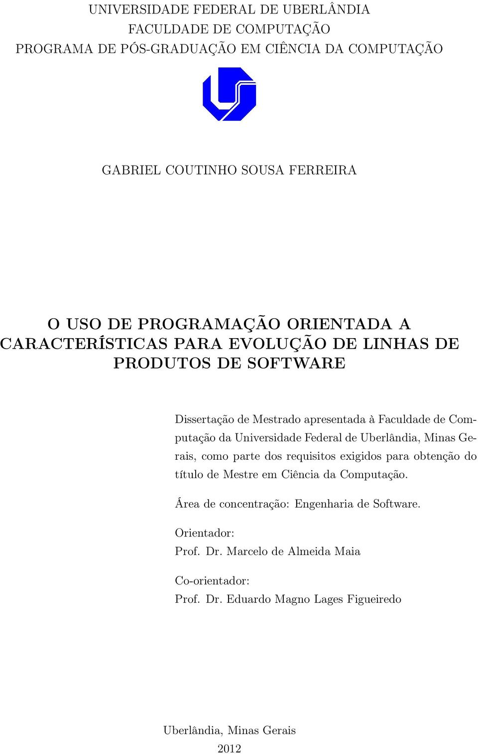 Universidade Federal de Uberlândia, Minas Gerais, como parte dos requisitos exigidos para obtenção do título de Mestre em Ciência da Computação.