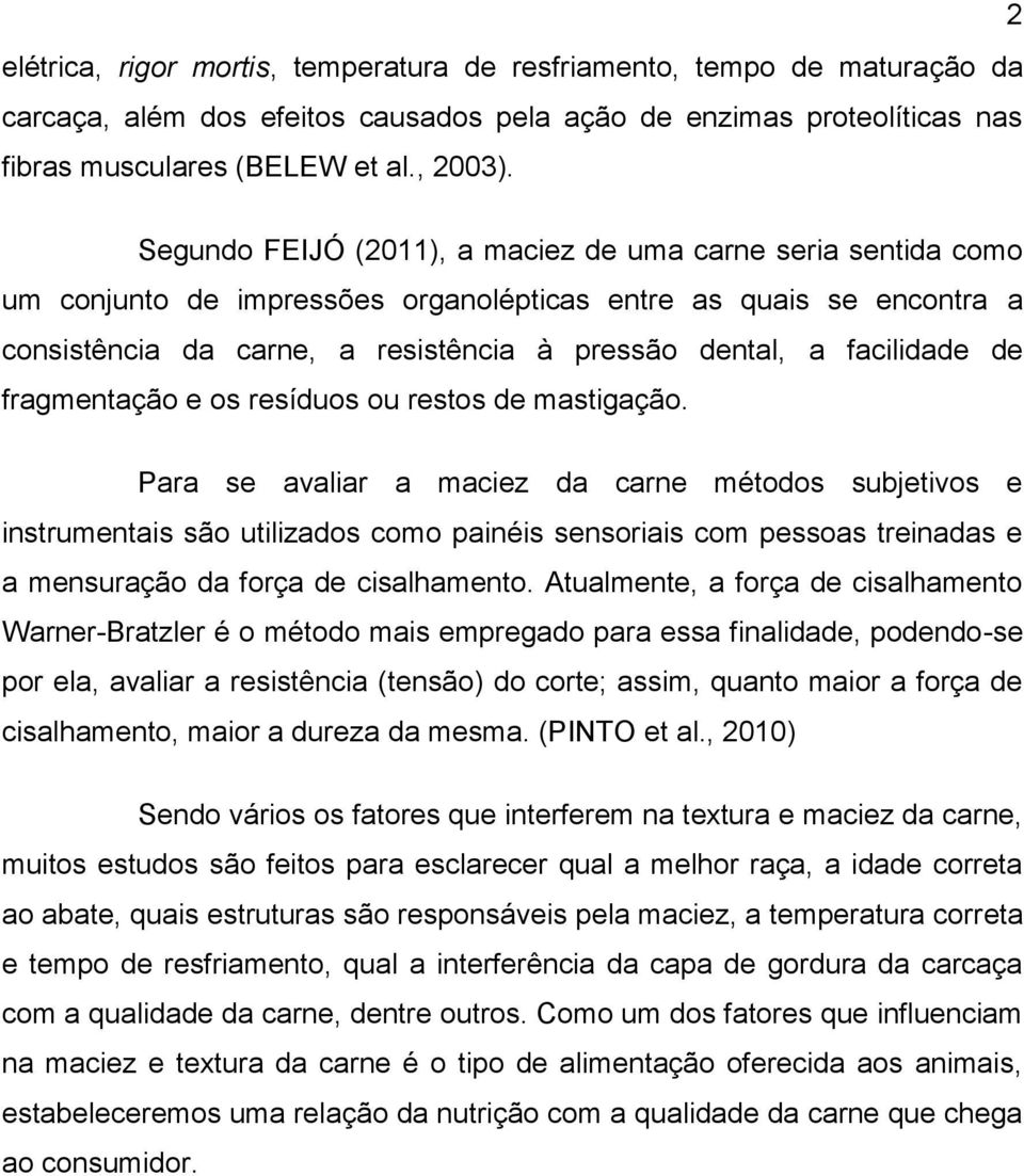 facilidade de fragmentação e os resíduos ou restos de mastigação.