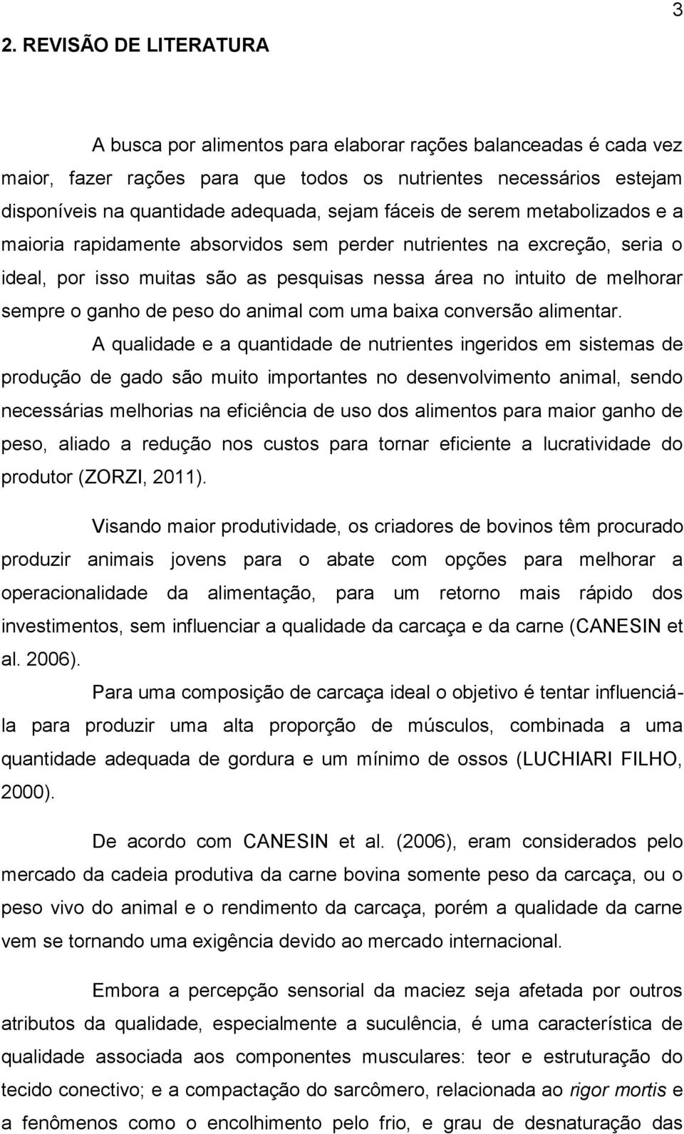 ganho de peso do animal com uma baixa conversão alimentar.