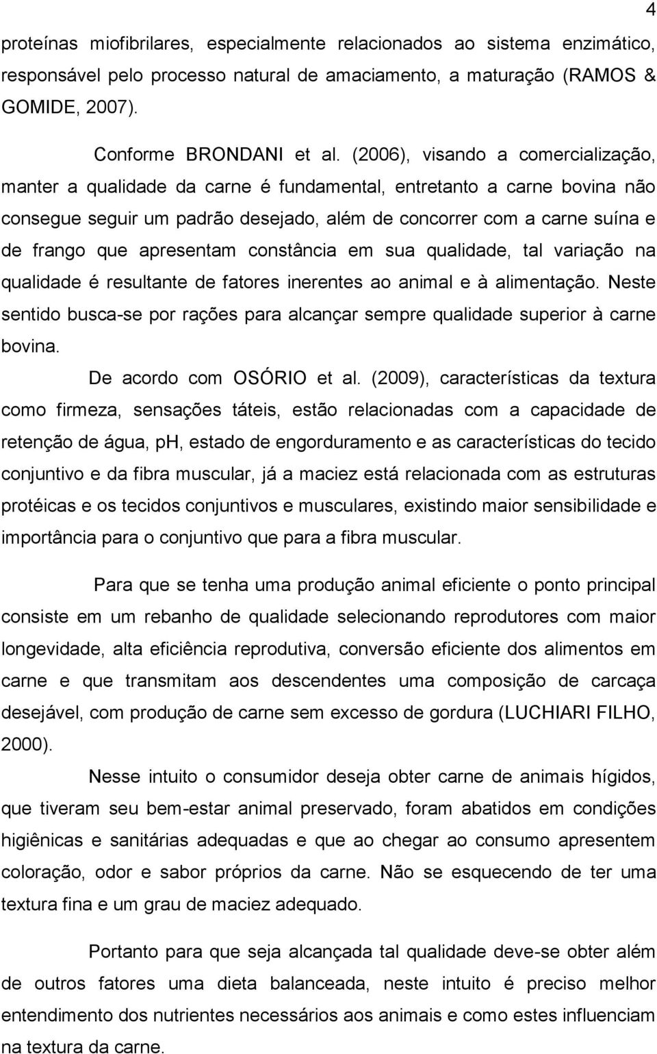 apresentam constância em sua qualidade, tal variação na qualidade é resultante de fatores inerentes ao animal e à alimentação.