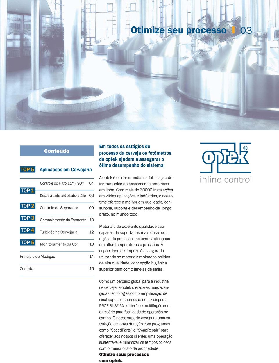 desempenho do sistema; A optek é o líder mundial na fabricação de instrumentos de processos fotométricos em linha.