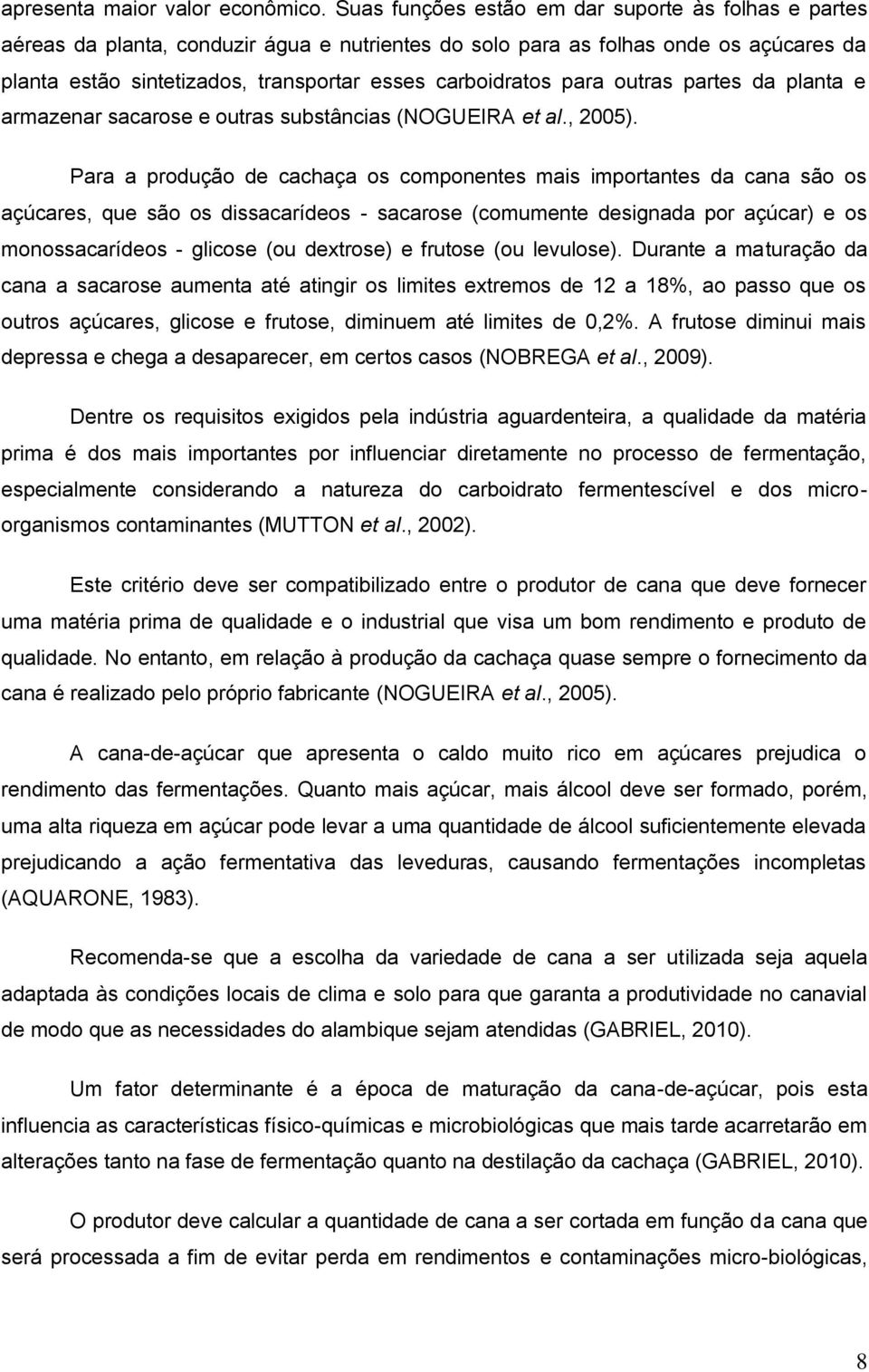 para outras partes da planta e armazenar sacarose e outras substâncias (NOGUEIRA et al., 2005).