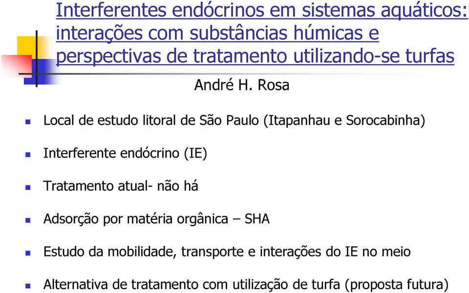 Rosa Local de estudo litoral de São Paulo (Itapanhau e Sorocabinha) Interferente endócrino (IE)