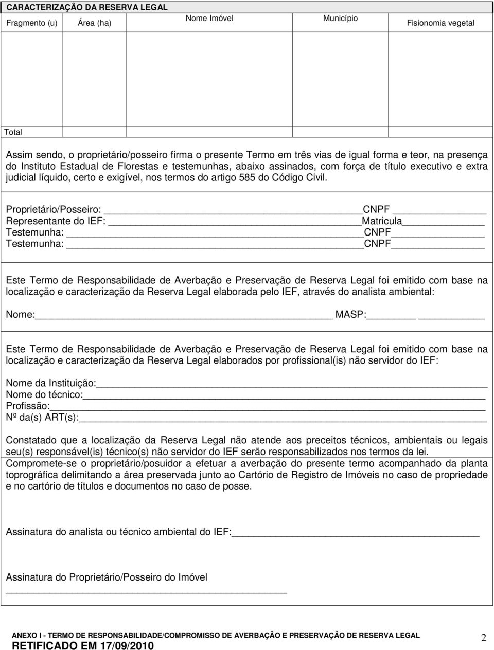 Proprietário/Posseiro: CNPF Representante do IEF: Matricula Testemun: CNPF Testemun: CNPF Este Termo de Responsabilidade de Averbação e Preservação de Reserva Legal foi emitido com base na