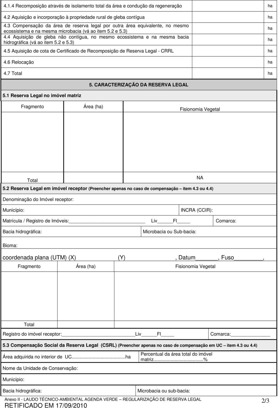 4 Aquisição de gleba não contígua, no mesmo ecossistema e na mesma bacia hidrográfica (vá ao item 5.2 e 5.3) 4.5 Aquisição de cota de Certificado de Recomposição de Reserva Legal - CRRL 4.