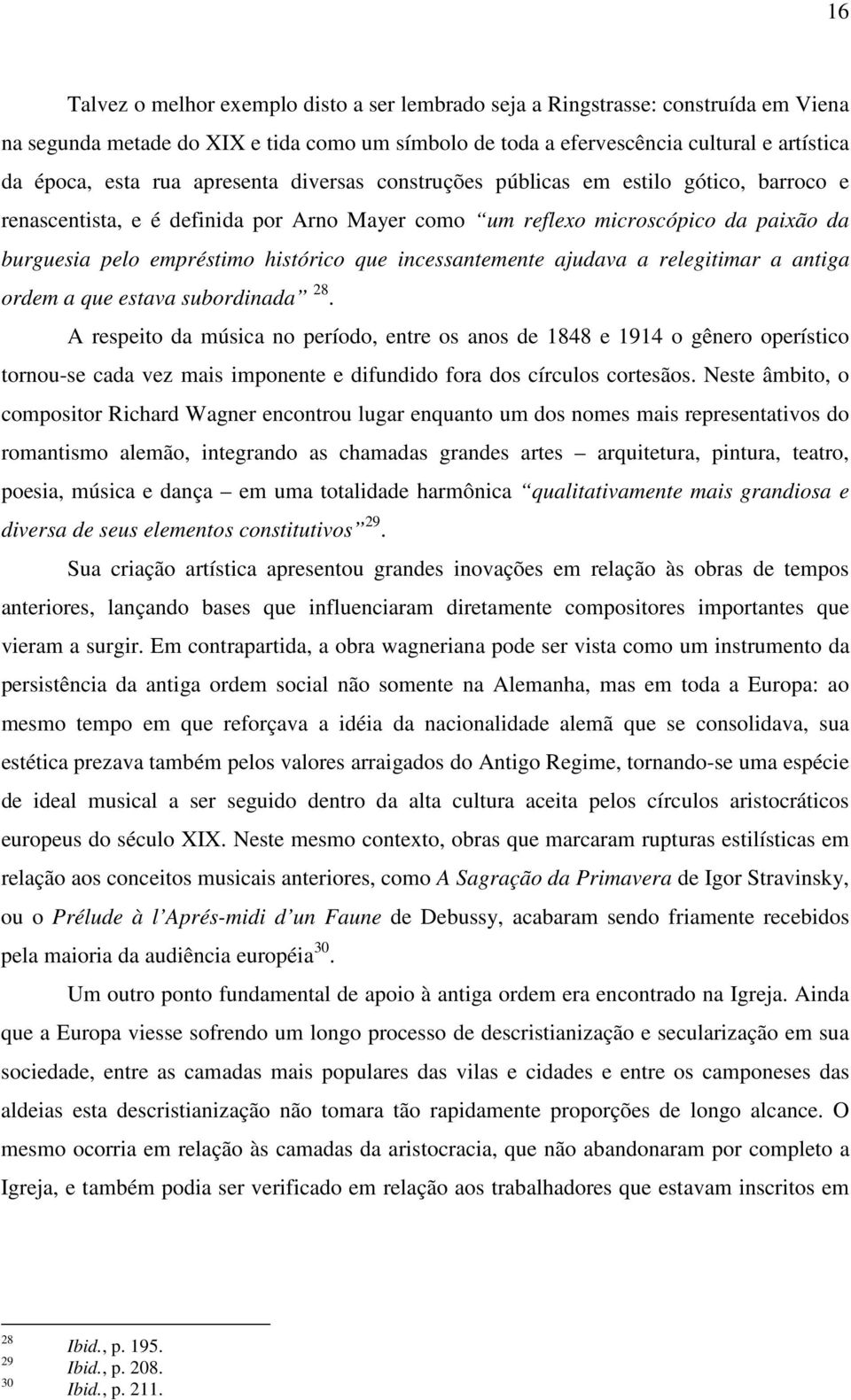 incessantemente ajudava a relegitimar a antiga ordem a que estava subordinada 28.