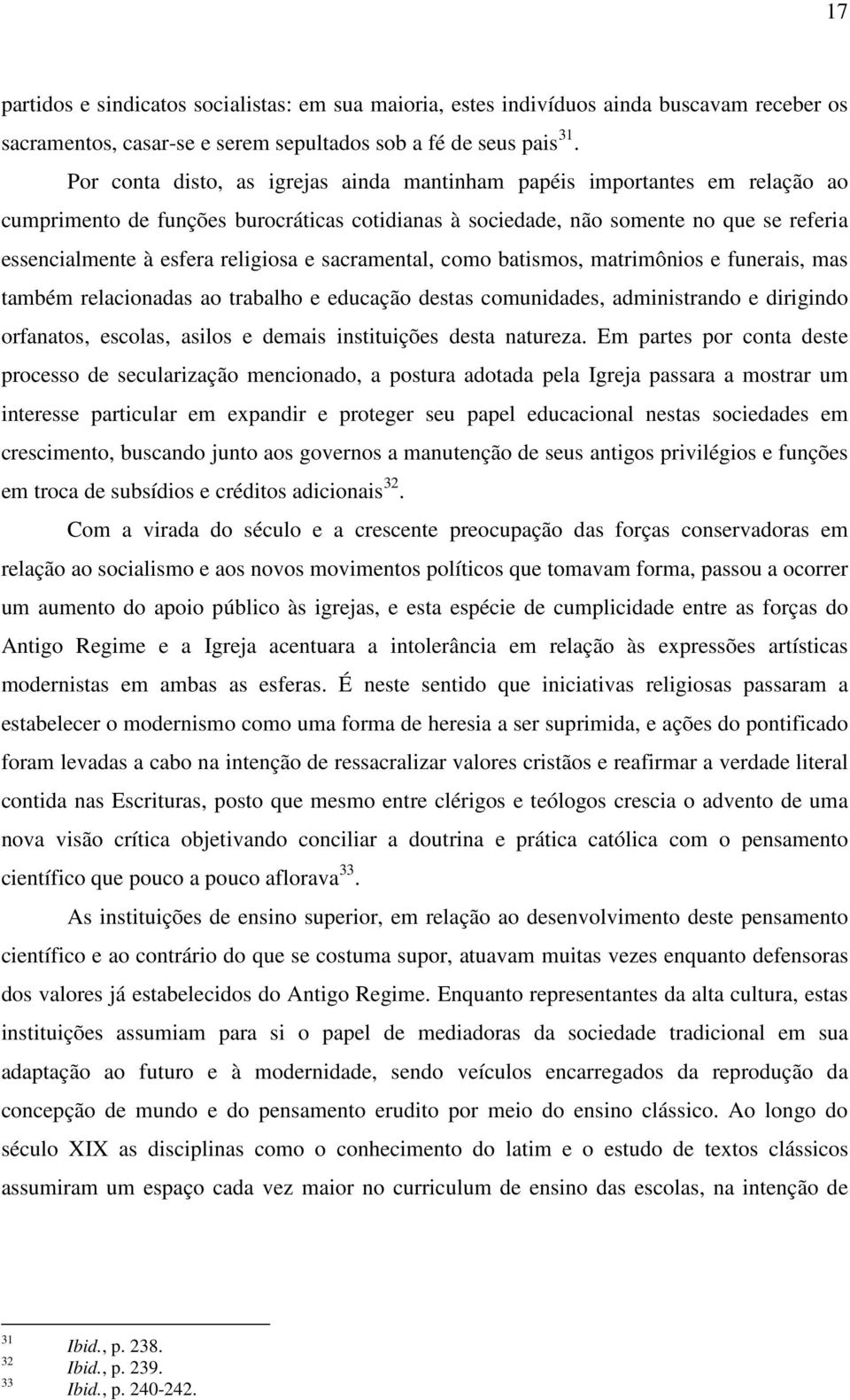 religiosa e sacramental, como batismos, matrimônios e funerais, mas também relacionadas ao trabalho e educação destas comunidades, administrando e dirigindo orfanatos, escolas, asilos e demais