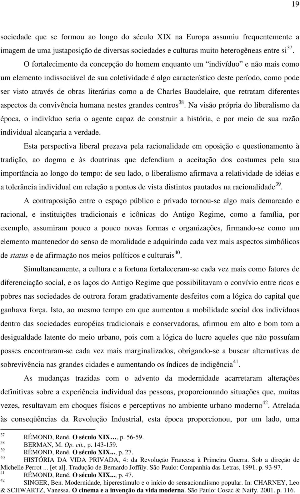 literárias como a de Charles Baudelaire, que retratam diferentes aspectos da convivência humana nestes grandes centros 38.