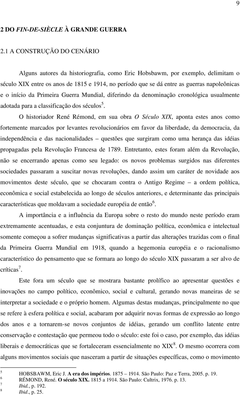 o início da Primeira Guerra Mundial, diferindo da denominação cronológica usualmente adotada para a classificação dos séculos 5.