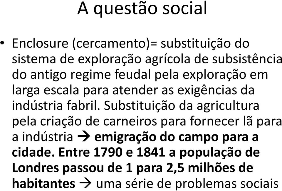 Substituição da agricultura pela criação de carneiros para fornecer lã para a indústria emigração do campo