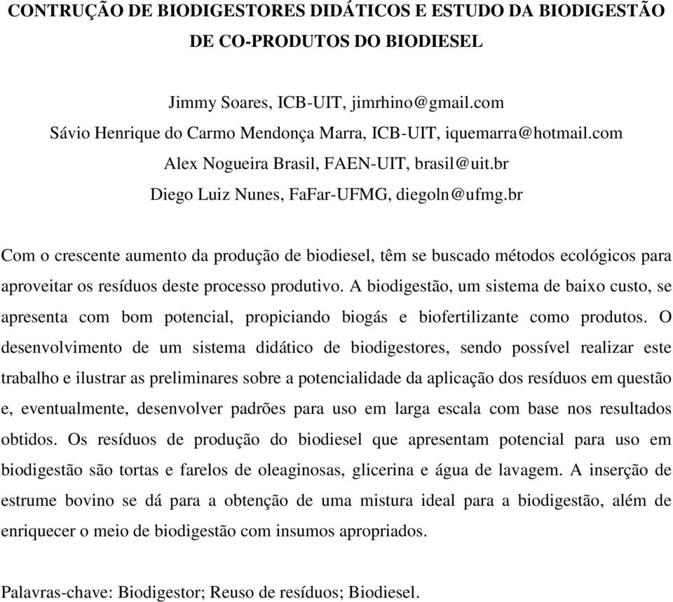 br Com o crescente aumento da produção de biodiesel, têm se buscado métodos ecológicos para aproveitar os resíduos deste processo produtivo.