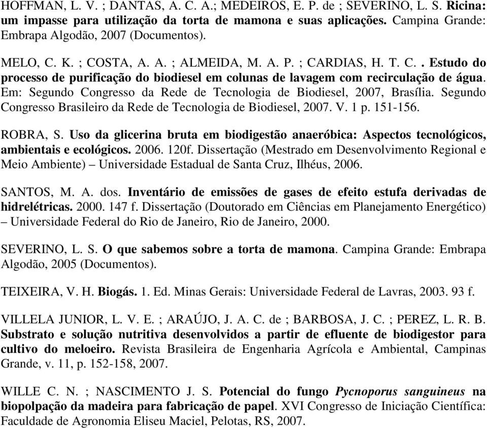 Em: Segundo Congresso da Rede de Tecnologia de Biodiesel, 2007, Brasília. Segundo Congresso Brasileiro da Rede de Tecnologia de Biodiesel, 2007. V. 1 p. 151-156. ROBRA, S.