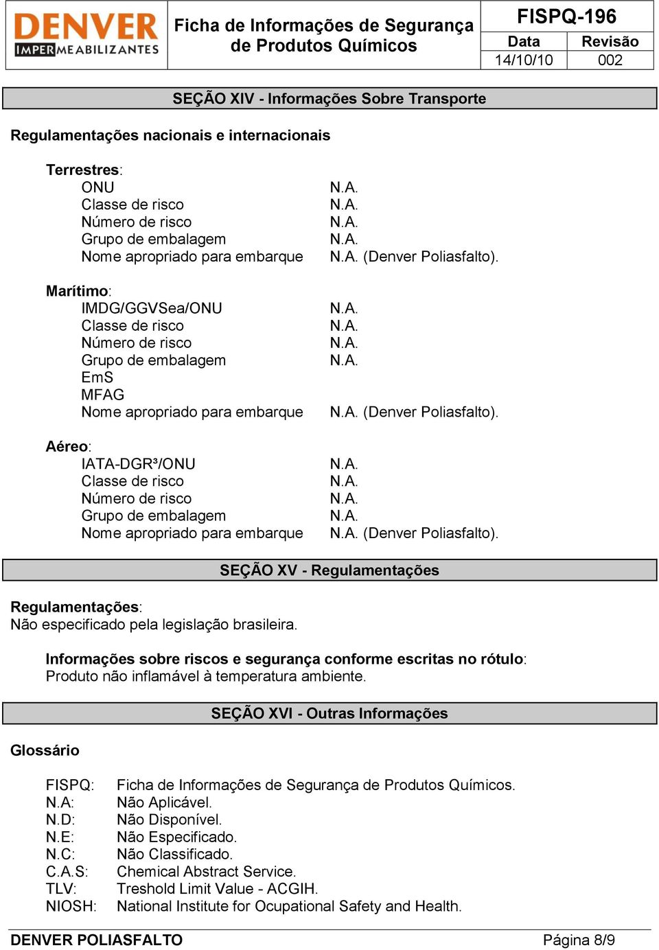 embarque (Denver Poliasfalto). (Denver Poliasfalto). (Denver Poliasfalto). Regulamentações: Não especificado pela legislação brasileira.