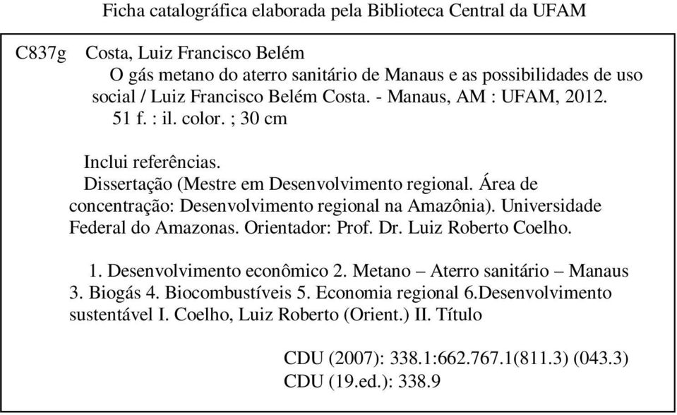 Área de concentração: Desenvolvimento regional na Amazônia). Universidade Federal do Amazonas. Orientador: Prof. Dr. Luiz Roberto Coelho. 1. Desenvolvimento econômico 2.