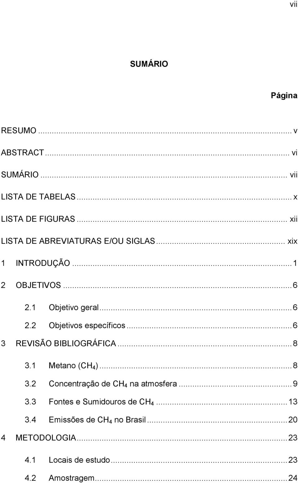 .. 6 3 REVISÃO BIBLIOGRÁFICA... 8 3.1 Metano (CH 4 )... 8 3.2 Concentração de CH 4 na atmosfera... 9 3.