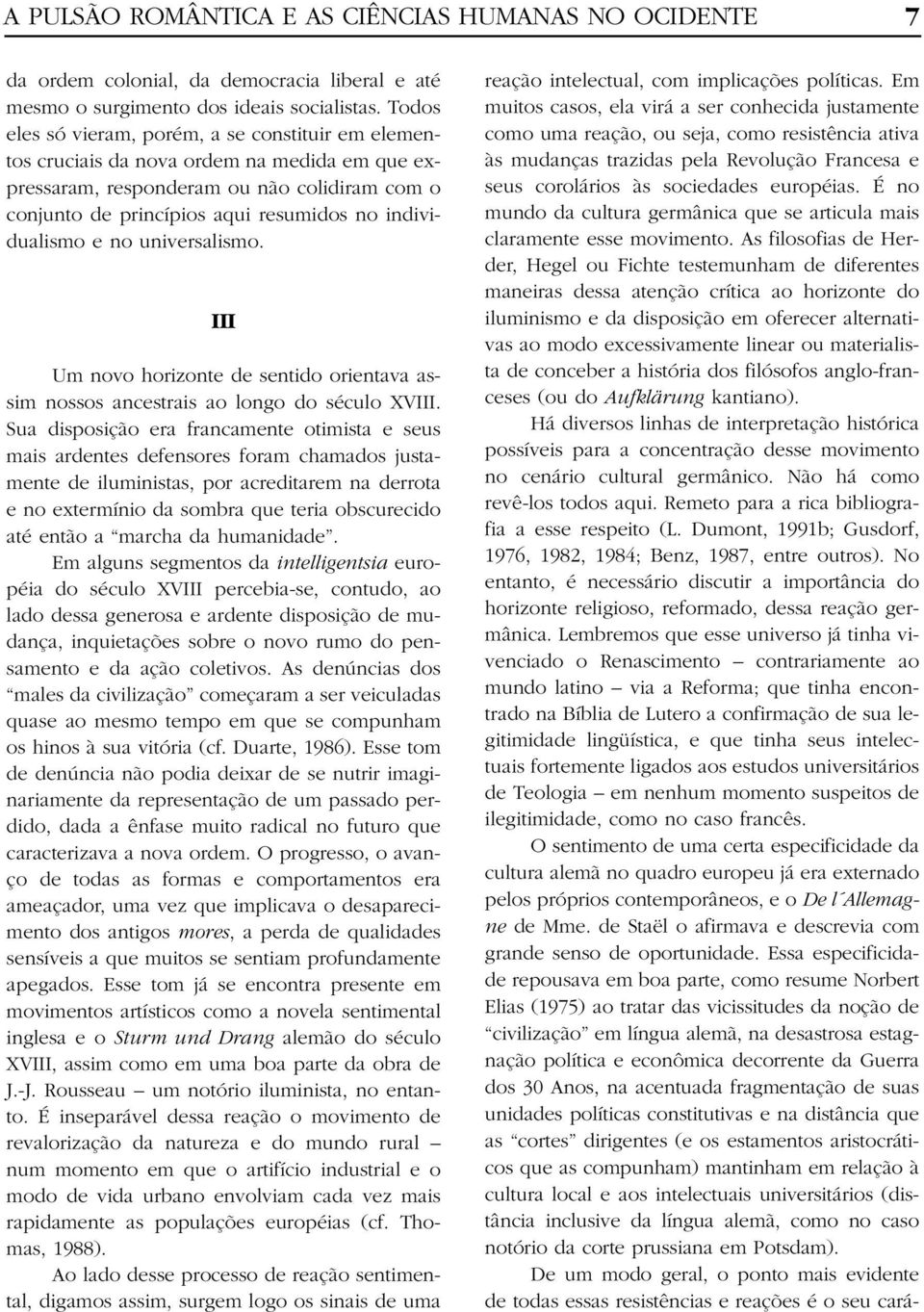 individualismo e no universalismo. III Um novo horizonte de sentido orientava assim nossos ancestrais ao longo do século XVIII.