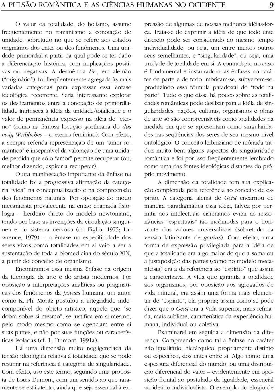 A desinência Ur-, em alemão ( originário ), foi freqüentemente agregada às mais variadas categorias para expressar essa ênfase ideológica recorrente.