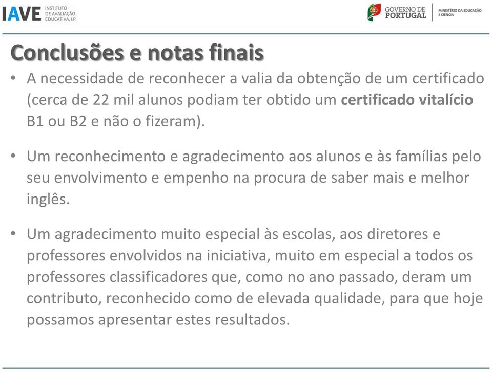 Um reconhecimento e agradecimento aos alunos e às famílias pelo seu envolvimento e empenho na procura de saber mais e melhor inglês.