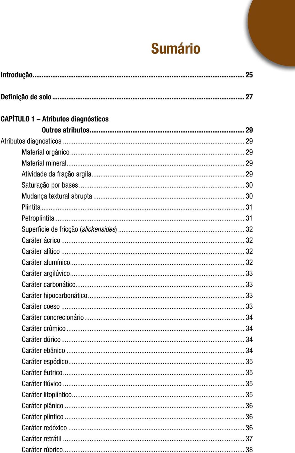 .. 32 Caráter alítico... 32 Caráter alumínico... 32 Caráter argilúvico... 33 Caráter carbonático... 33 Caráter hipocarbonático... 33 Caráter coeso... 33 Caráter concrecionário... 34 Caráter crômico.