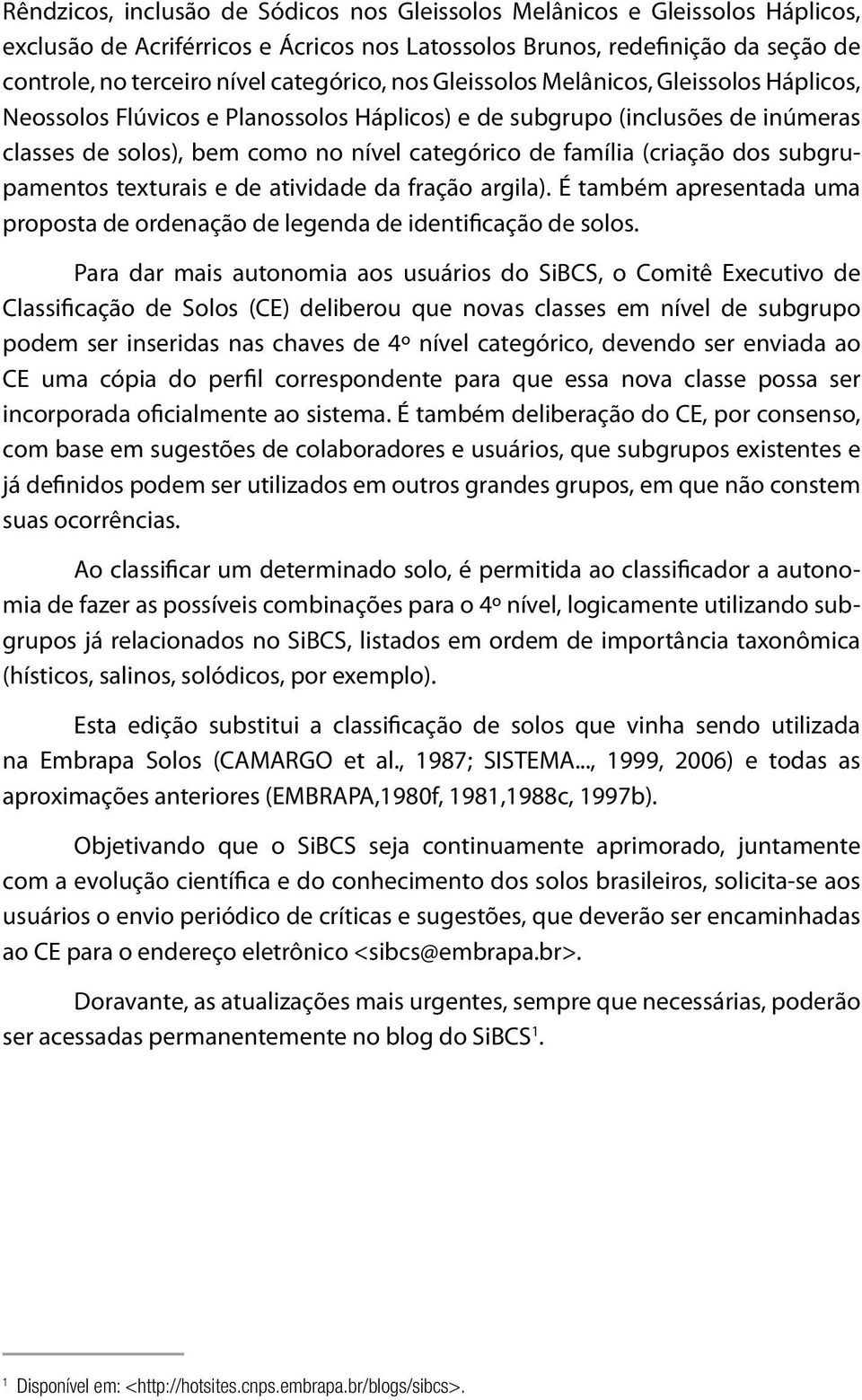 (criação dos subgrupamentos texturais e de atividade da fração argila). É também apresentada uma proposta de ordenação de legenda de identificação de solos.