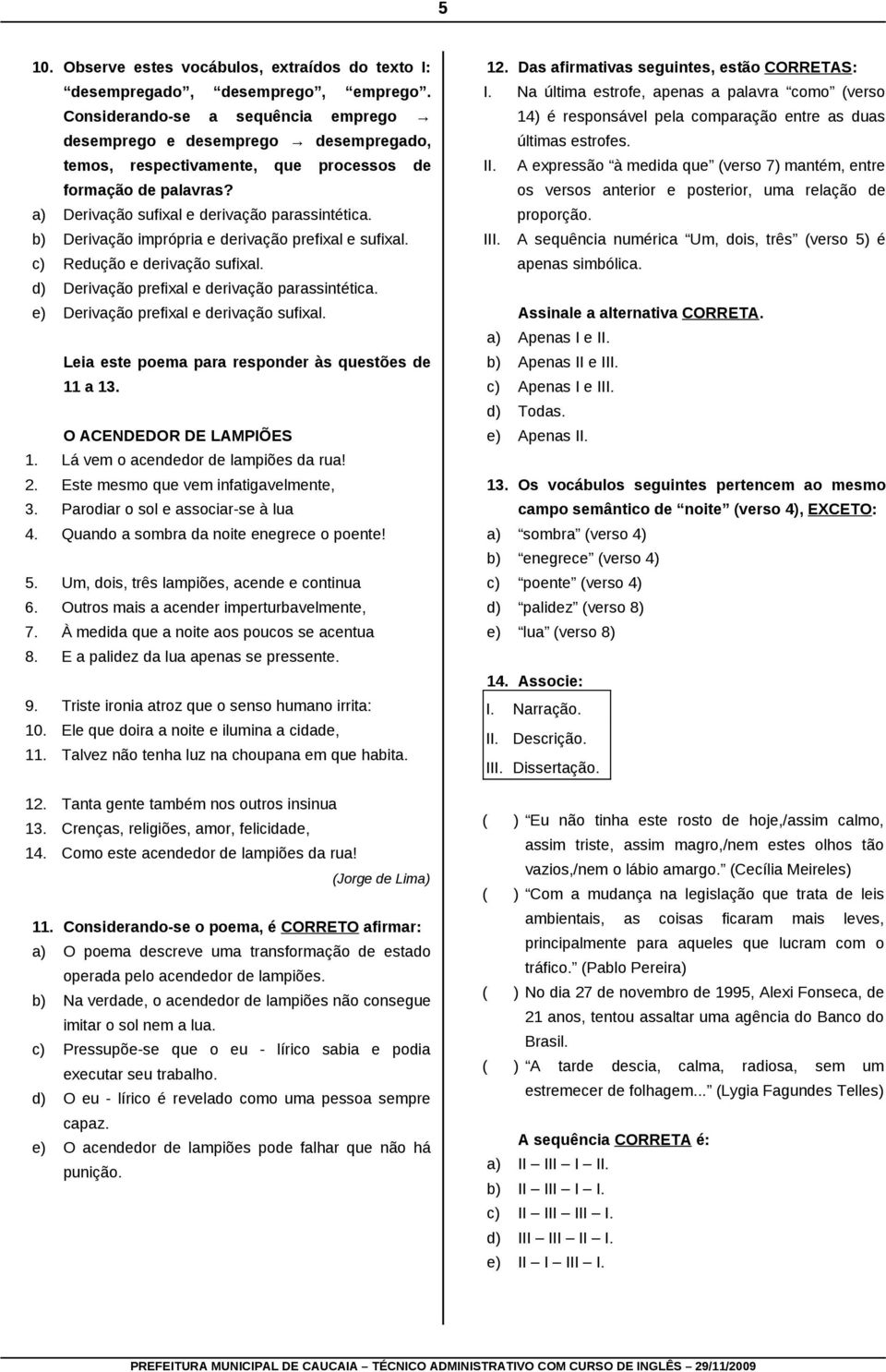 b) Derivação imprópria e derivação prefixal e sufixal. c) Redução e derivação sufixal. d) Derivação prefixal e derivação parassintética. e) Derivação prefixal e derivação sufixal.