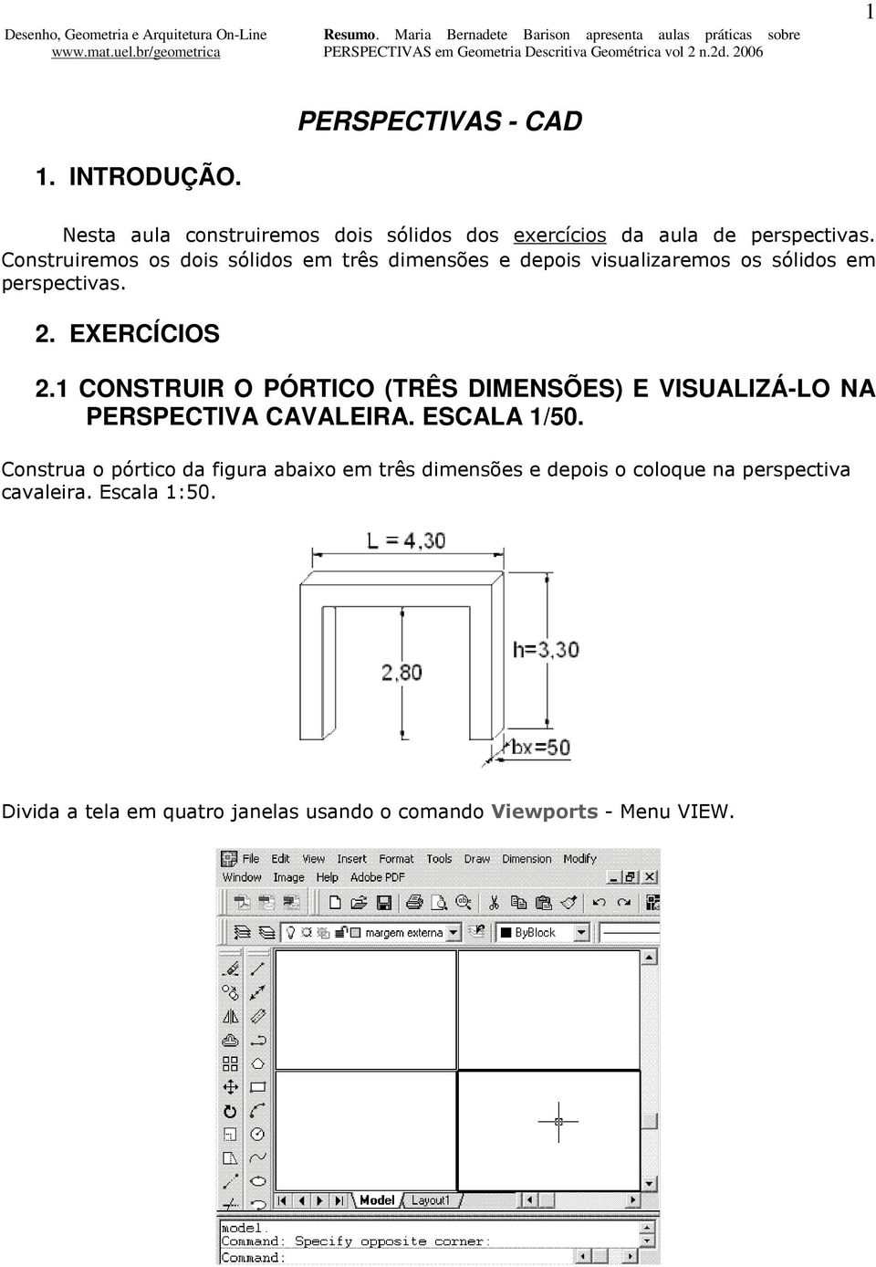 1 CONSTRUIR O PÓRTICO (TRÊS DIMENSÕES) E VISUALIZÁ-LO NA PERSPECTIVA CAVALEIRA. ESCALA 1/50.