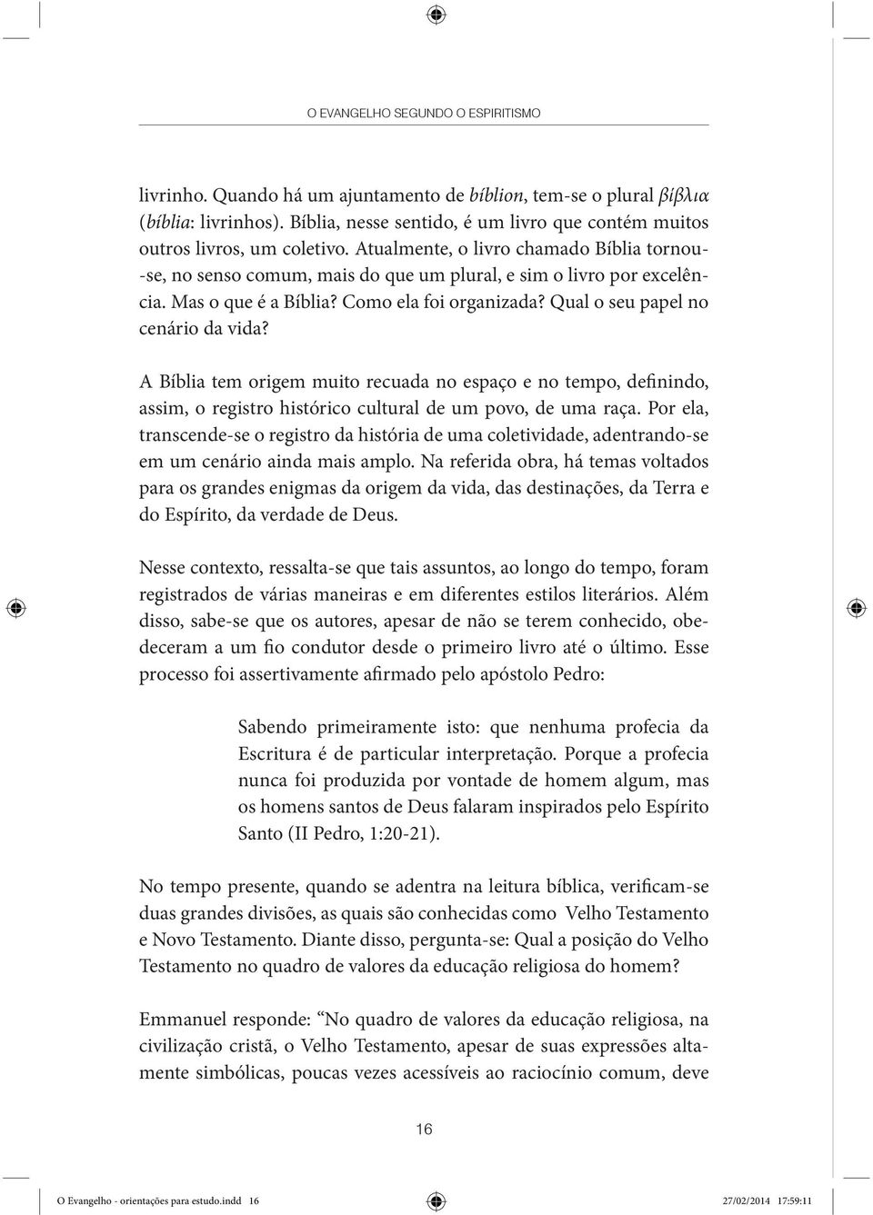 Mas o que é a Bíblia? Como ela foi organizada? Qual o seu papel no cenário da vida?