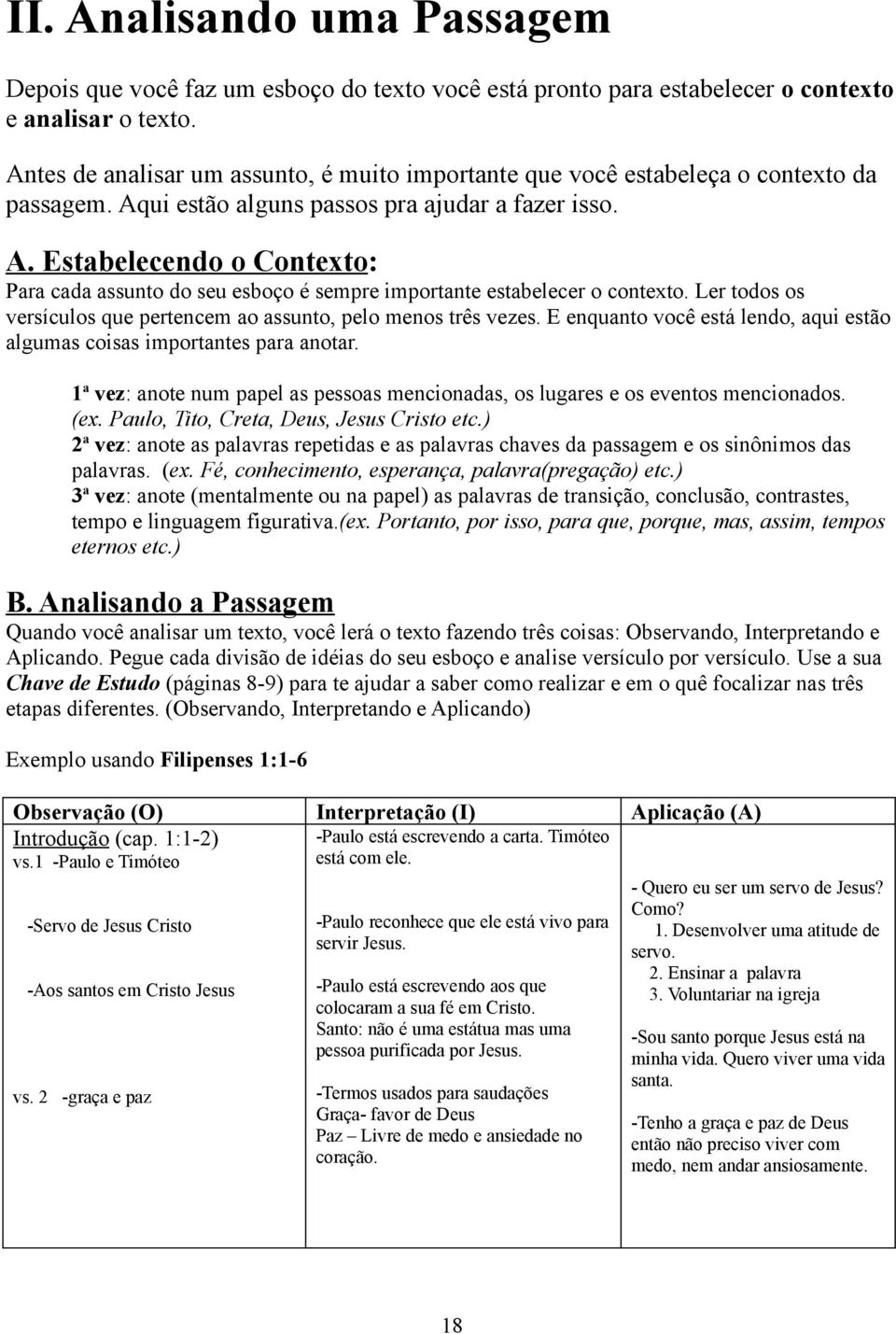 Ler todos os versículos que pertencem ao assunto, pelo menos três vezes. E enquanto você está lendo, aqui estão algumas coisas importantes para anotar.