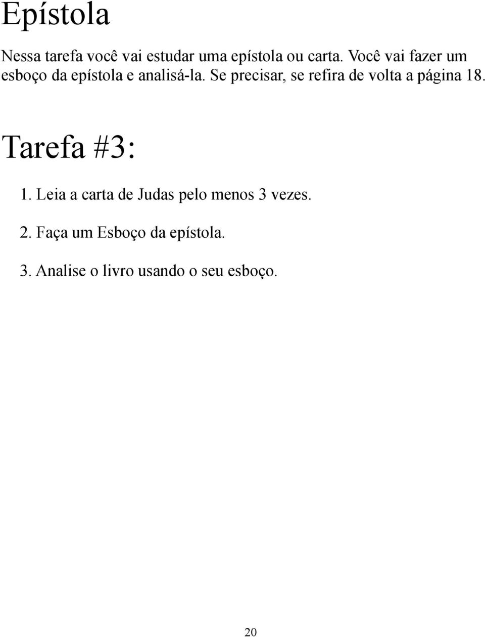 Se precisar, se refira de volta a página 18. Tarefa #3: 1.